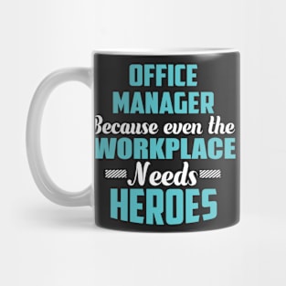 Office Manager Because workplaces need heroes Mug